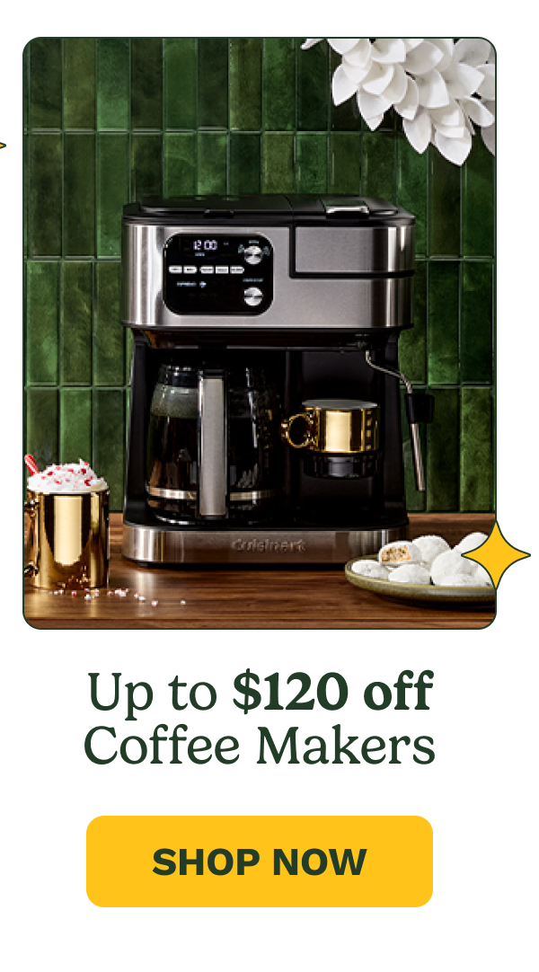 Up to $120 off Coffee Makers SHOP NOW