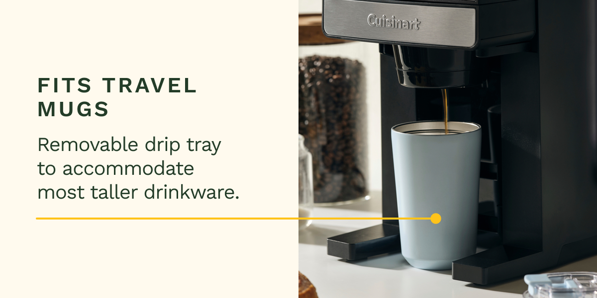 Fits Travel Mugs Removable drip tray to accommodate most taller drinkware.