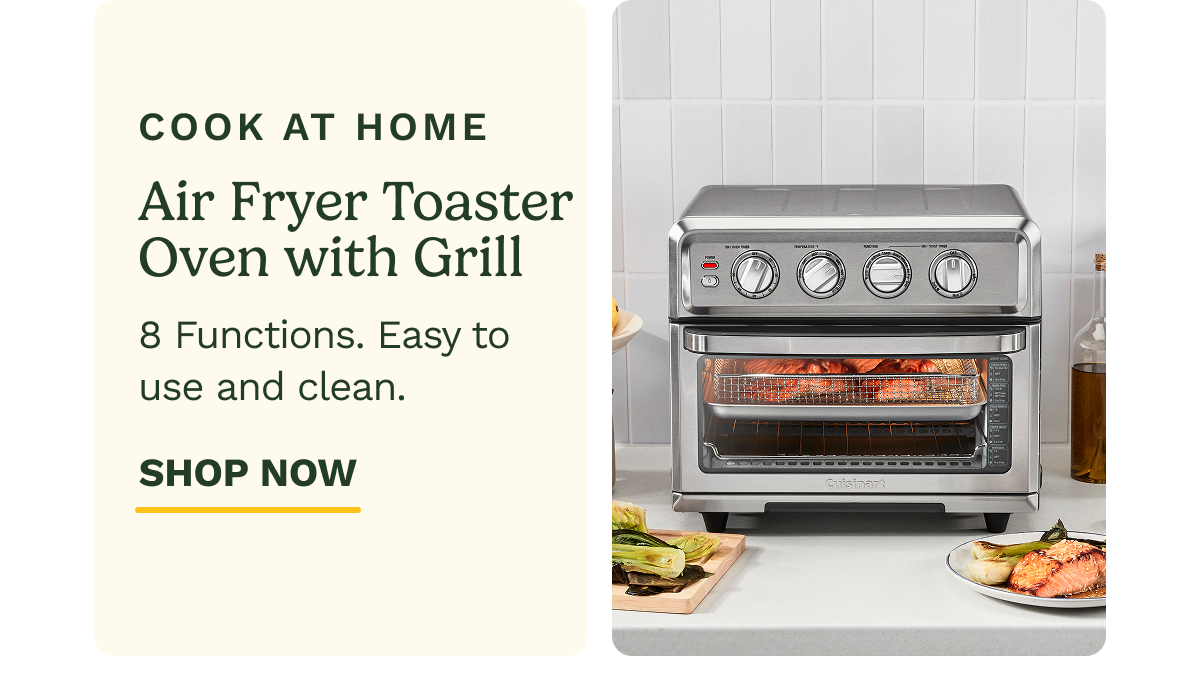 COOK AT HOME Air Fryer Toaster Oven with Grill Enjoy all your crispy favorites without the oil. SHOP NOW
