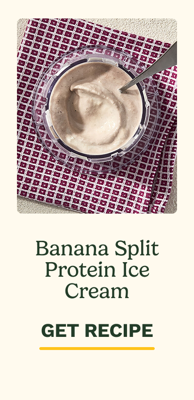 Banana Split Protein Ice Cream | GET RECIPE