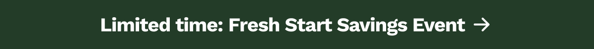 Limited time: Fresh Start Savings Event