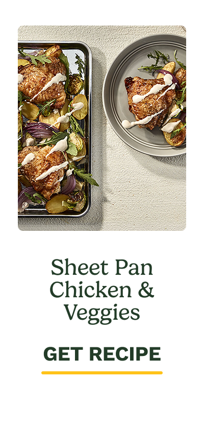 Sheet Pan Chicken & Veggies GET RECIPE