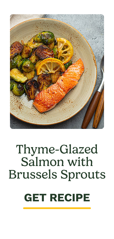 Thyme-Glazed Salmon with Brussels Sprouts GET RECIPE