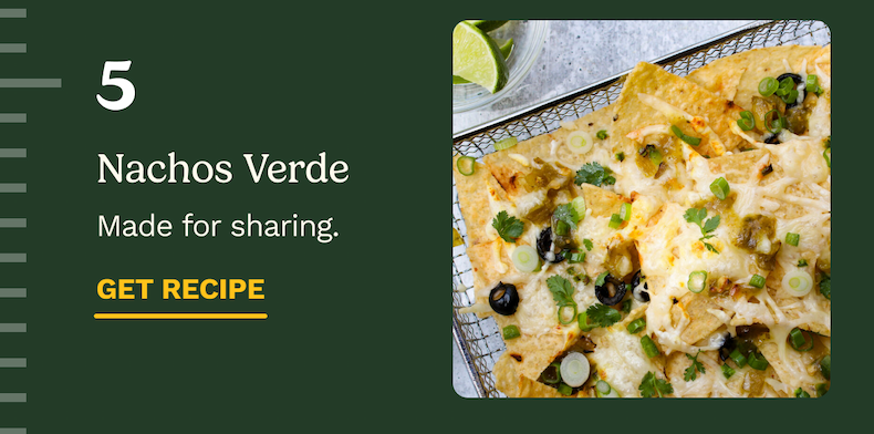 5 Nachos Verde Made for sharing. GET RECIPE