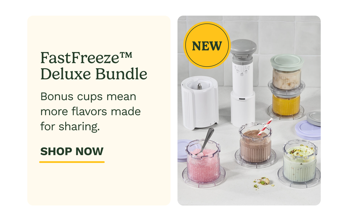 FastFreeze™ Deluxe Bundle NEW Bonus cups mean more flavors made  for sharing. SHOP NOW