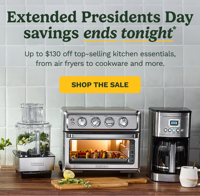 Presidents Day savings start now Up to $130 off top-selling kitchen essentials, from air fryers to cookware and more. Sale ends 2/16.* SHOP THE SALE