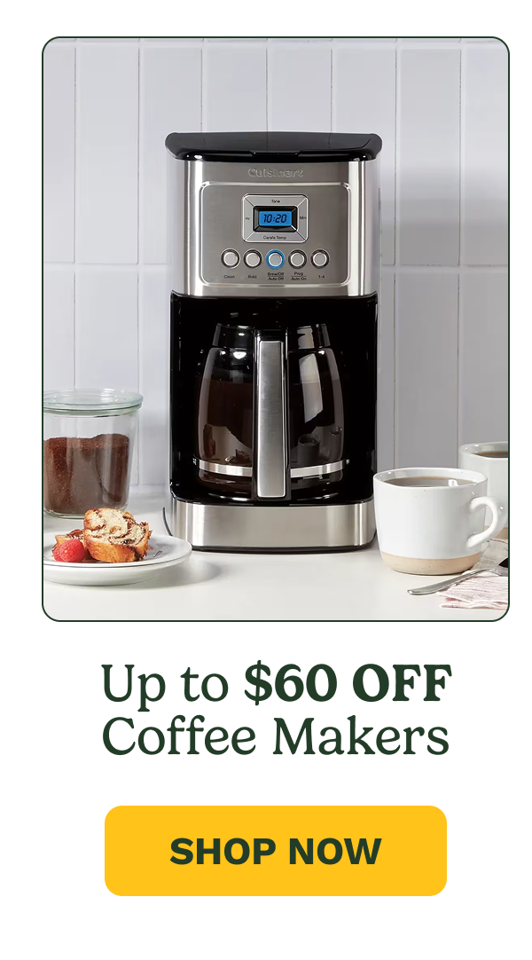 Up to $60 OFF Coffee Makers SHOP NOW