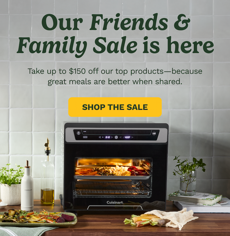 Our Friends & Family Sale is here | Take up to $150 off our top products | SHOP THE SALE
