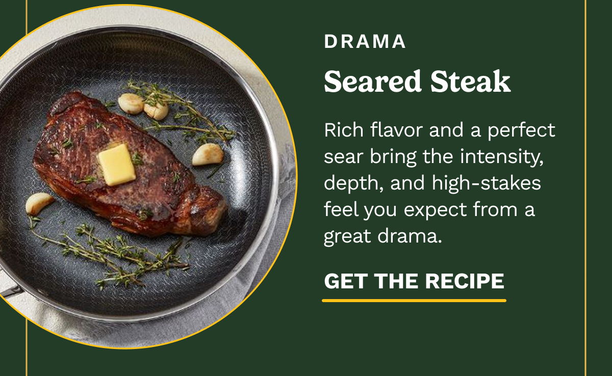 DRAMA | Seared Steak | GET THE RECIPE