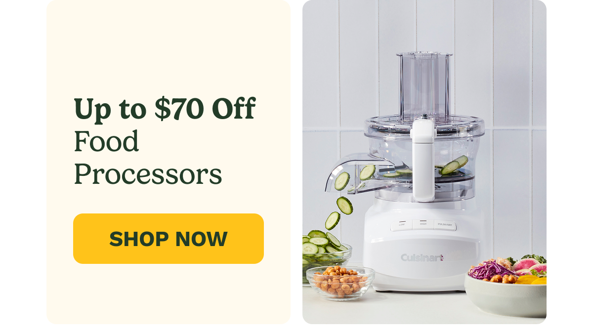 Up to $70 off Food Processors | SHOP NOW