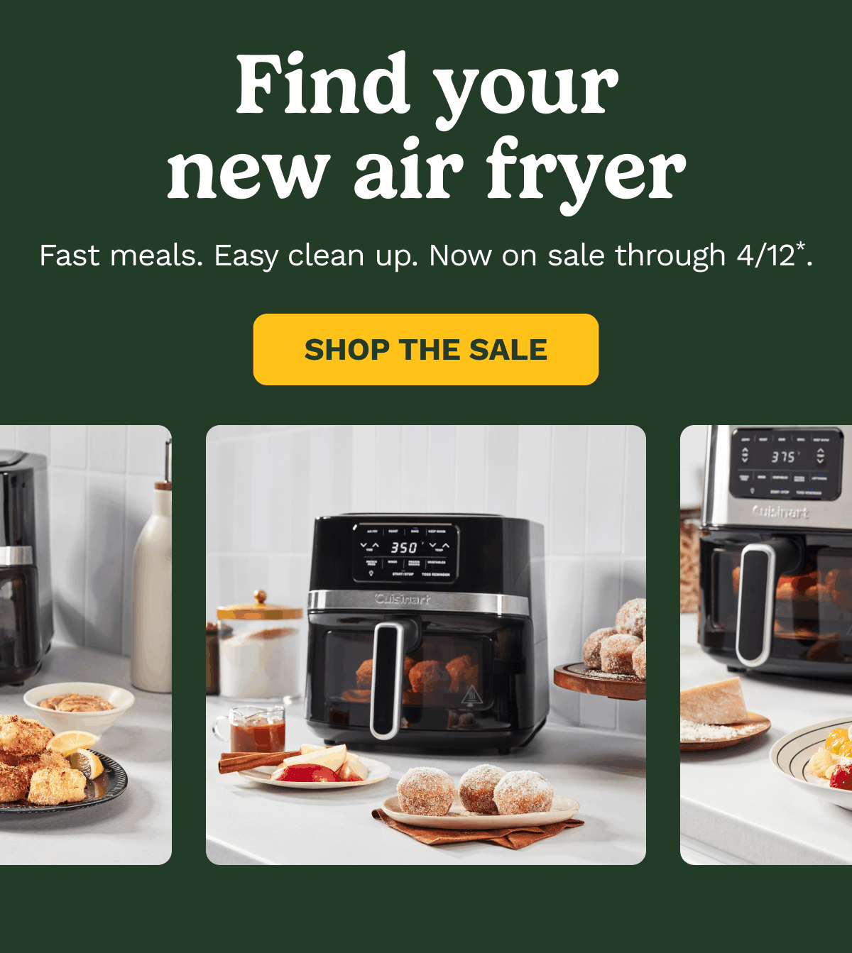 Find your new air fryer. Fast meals. Easy clean up. Now on sale through 4/12* SHOP THE SALE