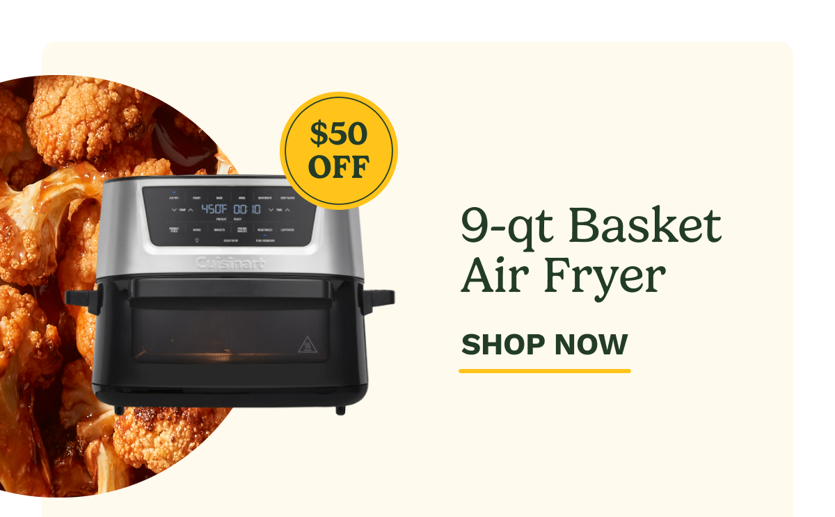 $50 OFF 9-qt Basket Air Fryer SHOP NOW