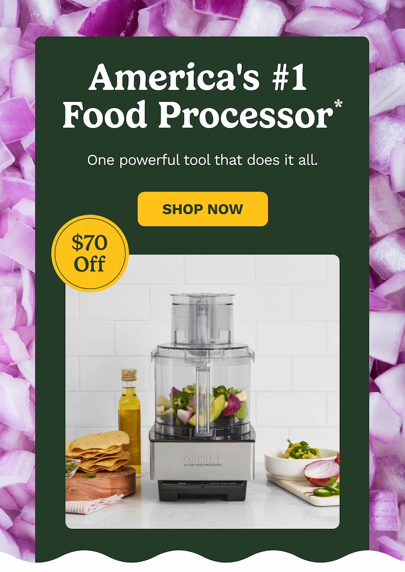 America's #1  Food Processor* One powerful tool that does it all. SHOP NOW $70 Off