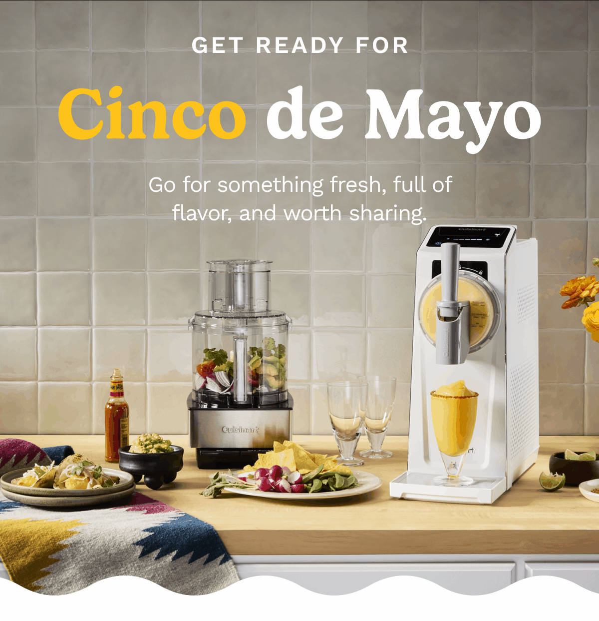 Get set for Cinco de Mayo. Go for something fresh, full of flavor, and worth sharing.