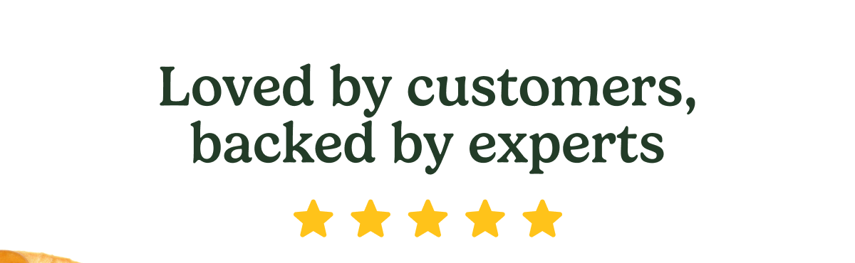 Loved by customers, backed by experts