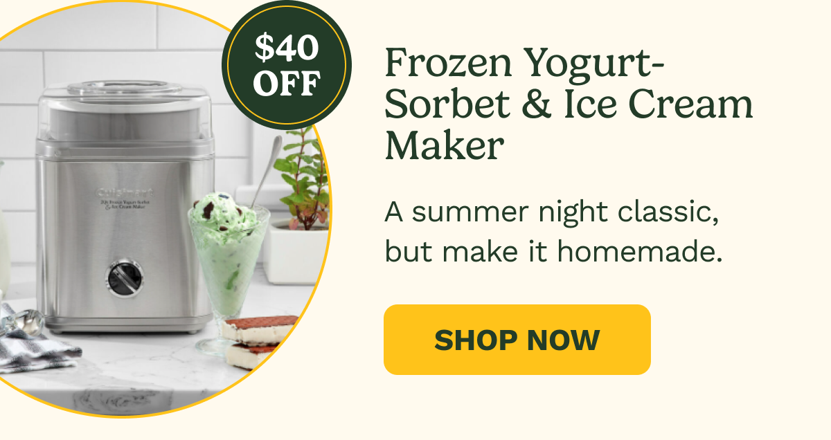 $40 OFF Frozen Yogurt- Sorbet & Ice Cream Maker. A summer night classic, but make it homemade.  SHOP NOW