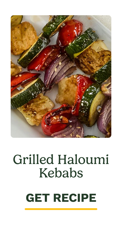 Grilled Halloumi Kebabs. GET RECIPE.