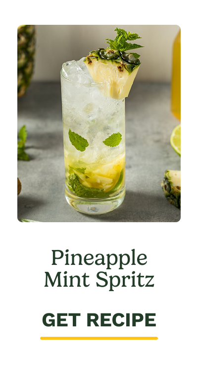 Pineapple Mint Spritz. GET RECIPE.