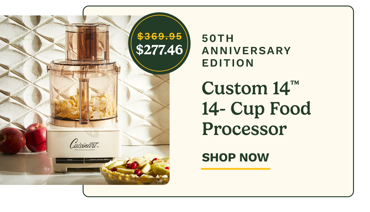50TH ANNIVERSARY EDITION  Custom 14™ 14-Cup Food Processor SHOP NOW