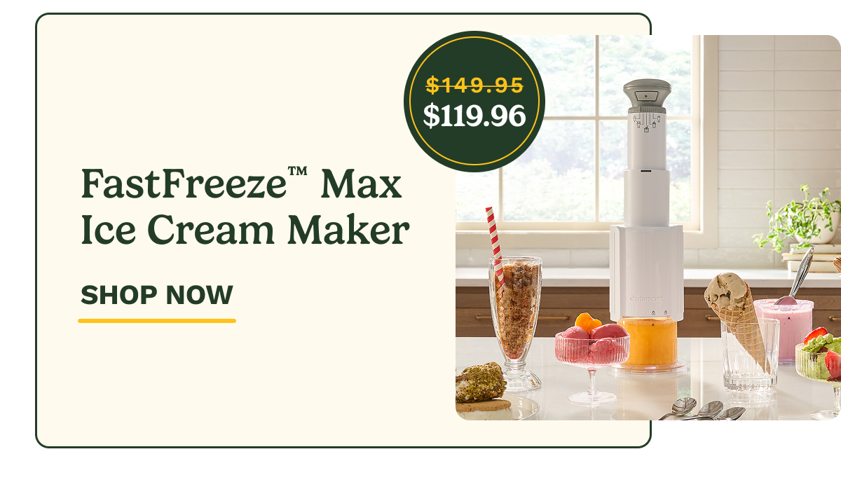 FastFreeze™ Max Ice Cream Maker  SHOP NOW
