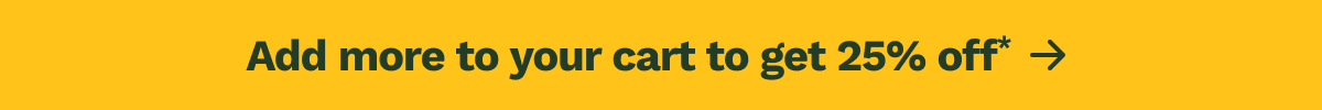 Add more to your cart to get 25% off*