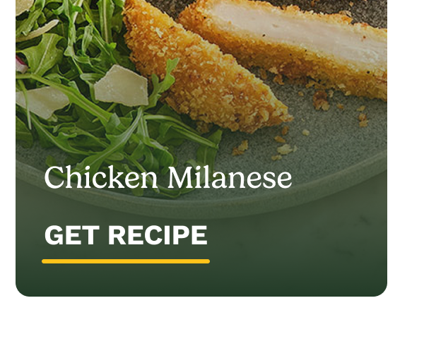Chicken Milanese GET RECIPE