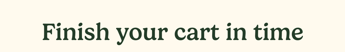 Finish your cart in time