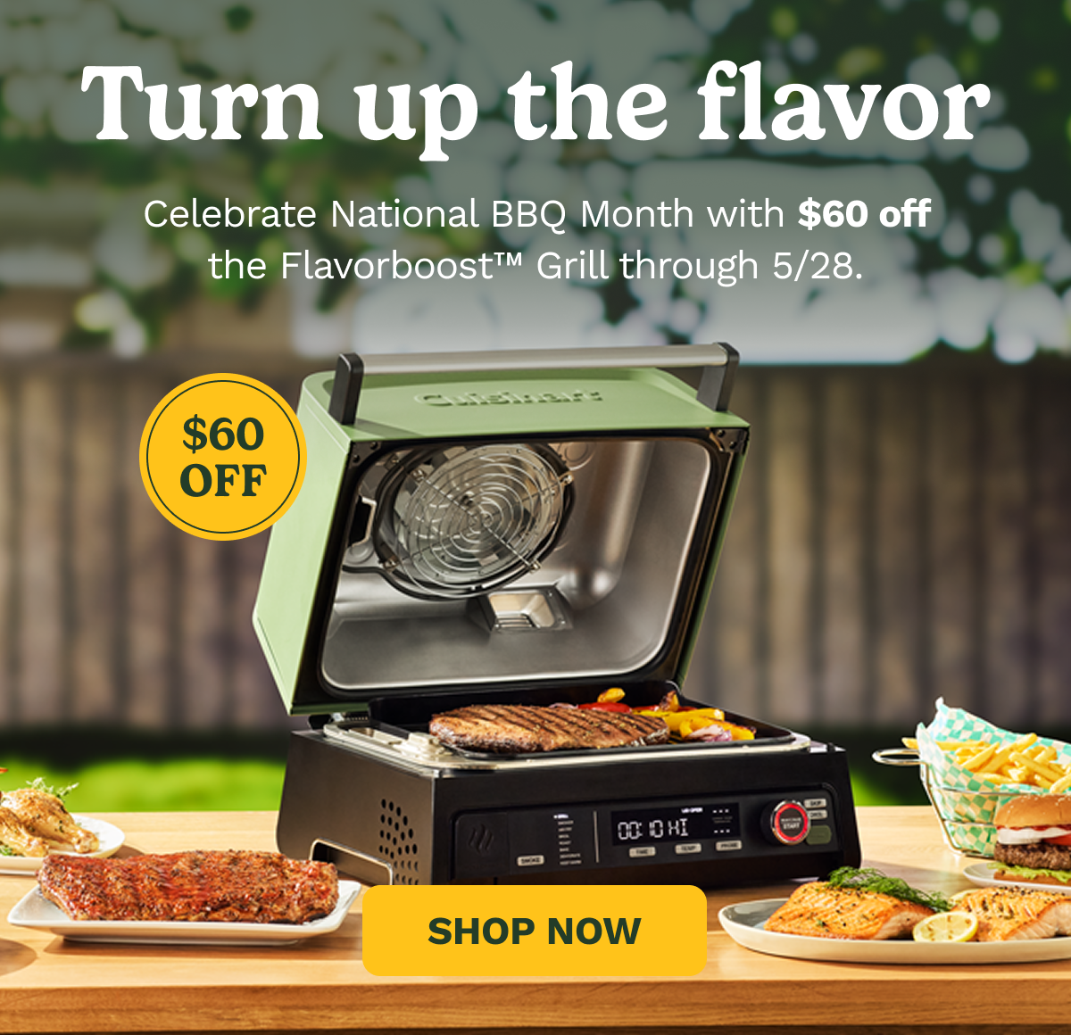 Turn up the flavot. Celebrate National BBQ Month with $60 off the Flavorboost™ Grill. One grill through 5/28.