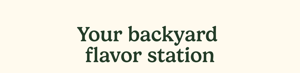 Your backyard flavor station