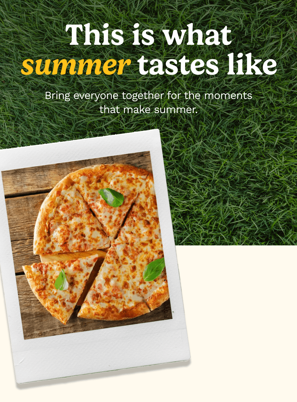 This is what summer tastes like. Bring everyone together for the moments that make summer.