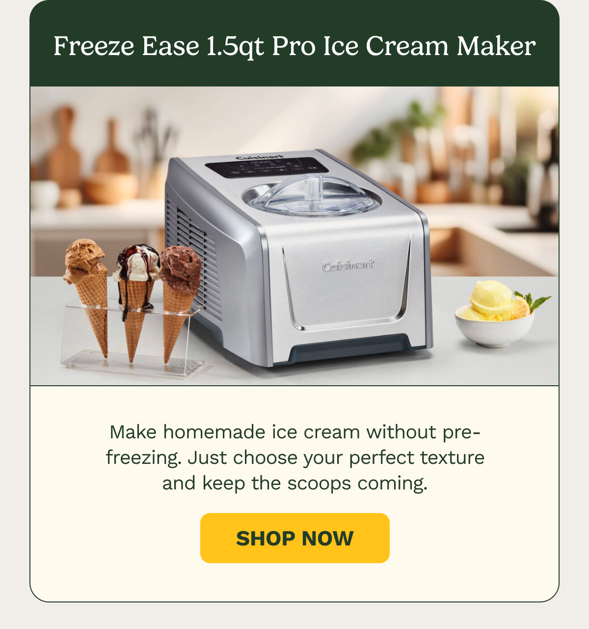 Freeze Ease 1.5qt Pro Ice Cream Maker. Make homemade ice cream without pre-freezing. Just choose your perfect texture and keep the scoops coming. SHOP NOW.
