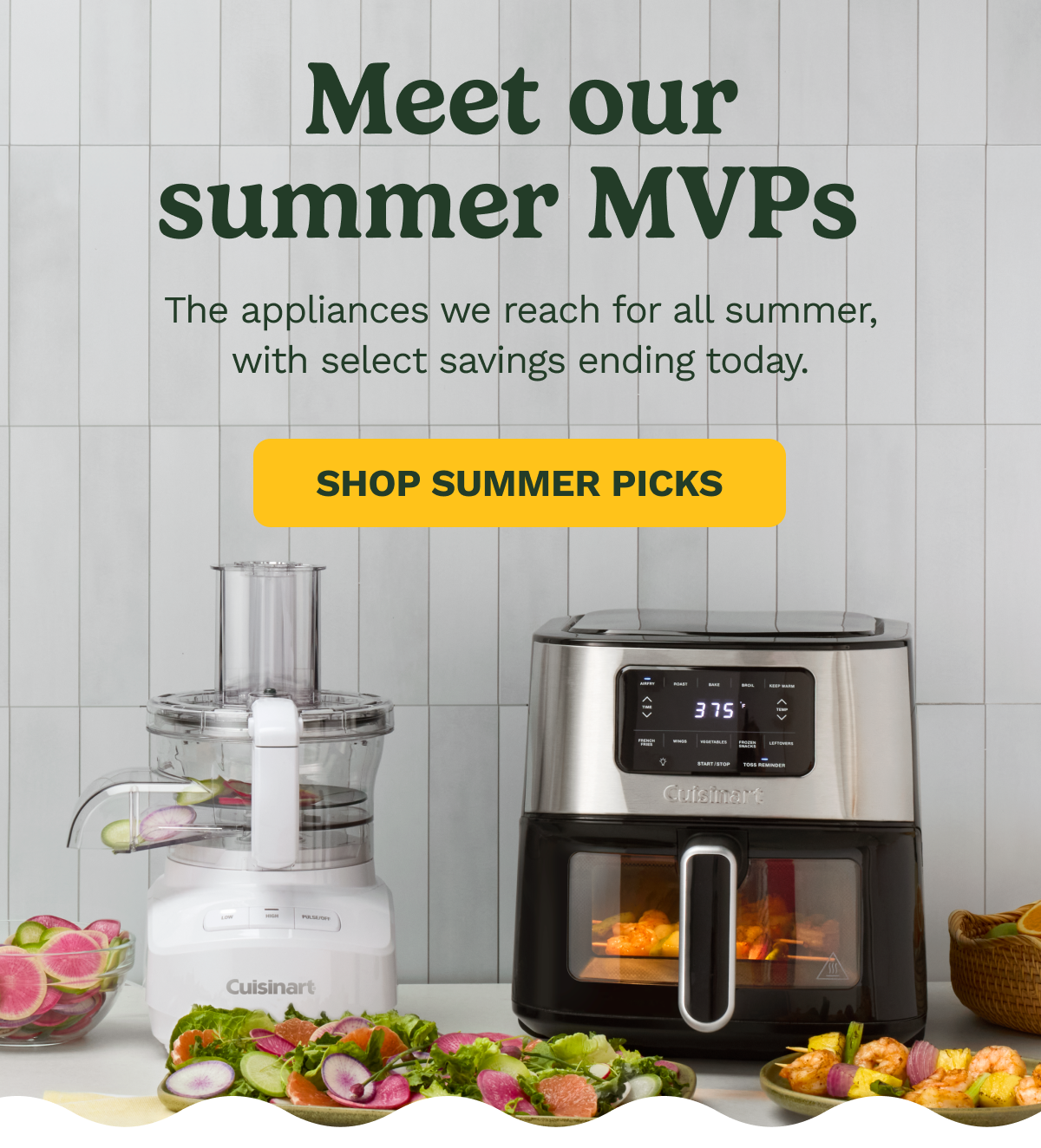 Meet our summer MVPs  The appliances we reach for all summer, with select savings ending today.  SHOP SUMMER PICKS