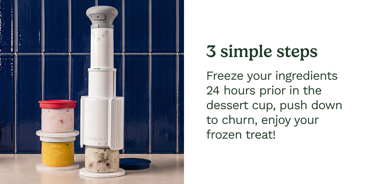 3 simple steps  Freeze your ingredients 24 hours prior in the dessert cup, push down to churn, enjoy your frozen treat!