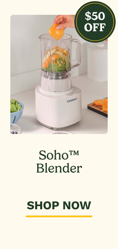 $50 OFF  Soho™ Blender  SHOP NOW