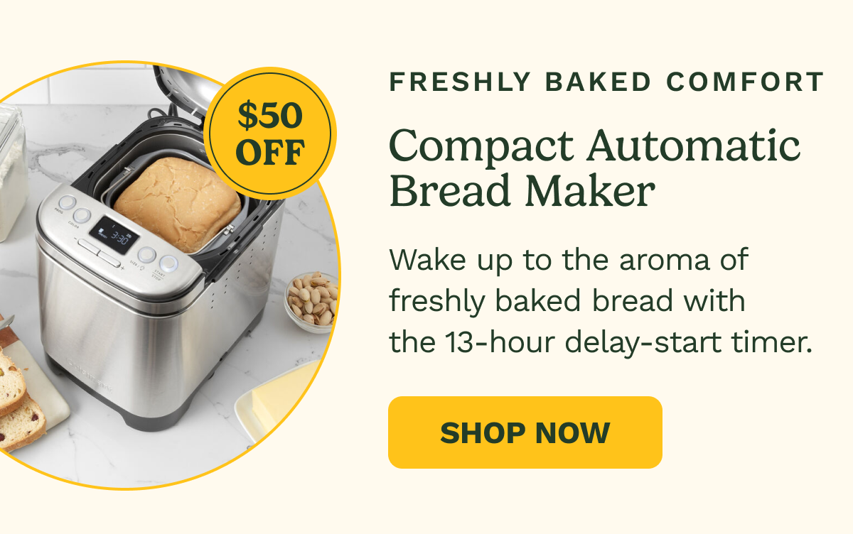 Freshly Baked Comfort: Compact Automatic Bread Maker, $50 OFF. Wake up to the aroma of freshly baked bread with the 13-hour delay-start timer. SHOP NOW