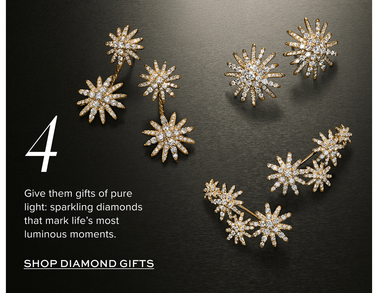 4. Give them gift of pure light: sparkling diamonds that mark life's most luminous moments. Shop Diamond Gifts
