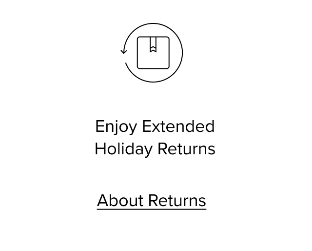 Enjoy Extended Holiday Returns. About Returns
