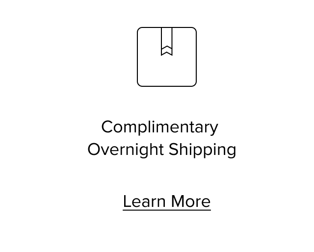 Complimentary Overnight Shipping. Learn More
