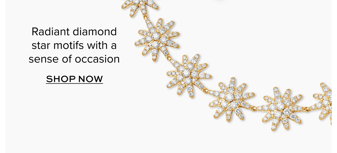 Radiant diamond star motifs with a sense of occasion. Shop Now
