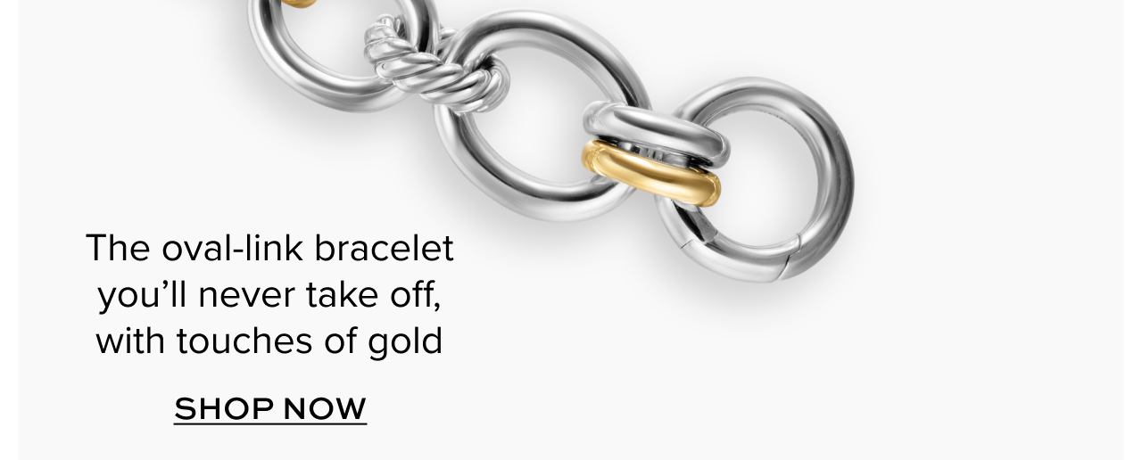 The oval-link bracelet you'll never take off, with touches of gold. Shop Now