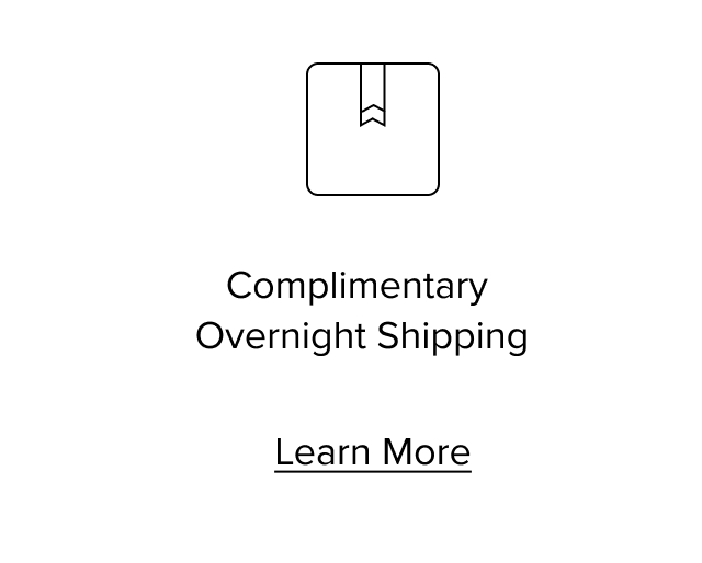 Complimentary Overnight Shipping. Learn More