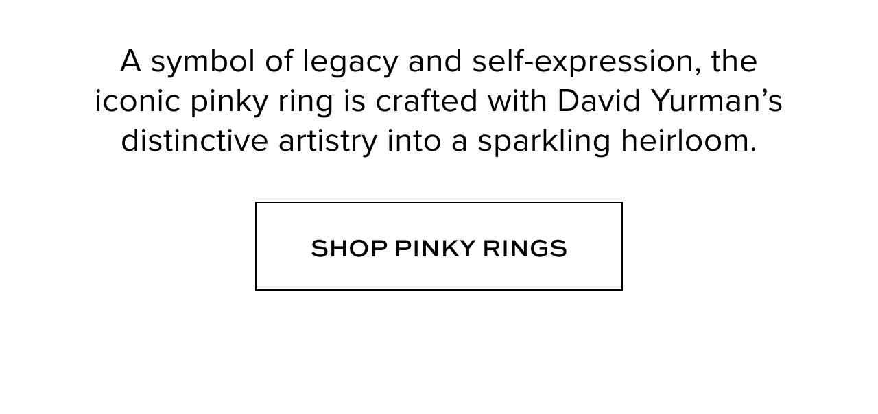 A symbol of legacy and self-expression, the iconic pinky ring is crafted with David Yurman's distinctive artistry into a sparkling heirloom. Shop Pinky Rings