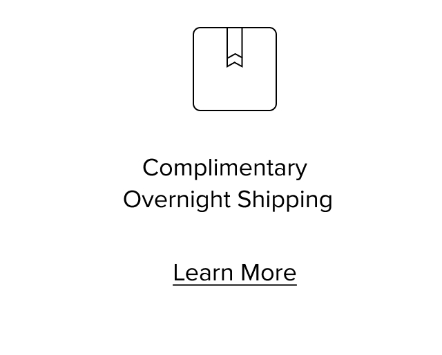 Complimentary Overnight Shipping. Learn More
