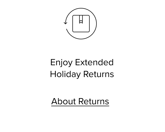 Enjoy Extended Holiday Returns. About Returns