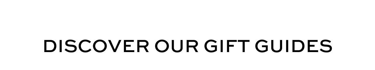 Discover Our Gift Guides
