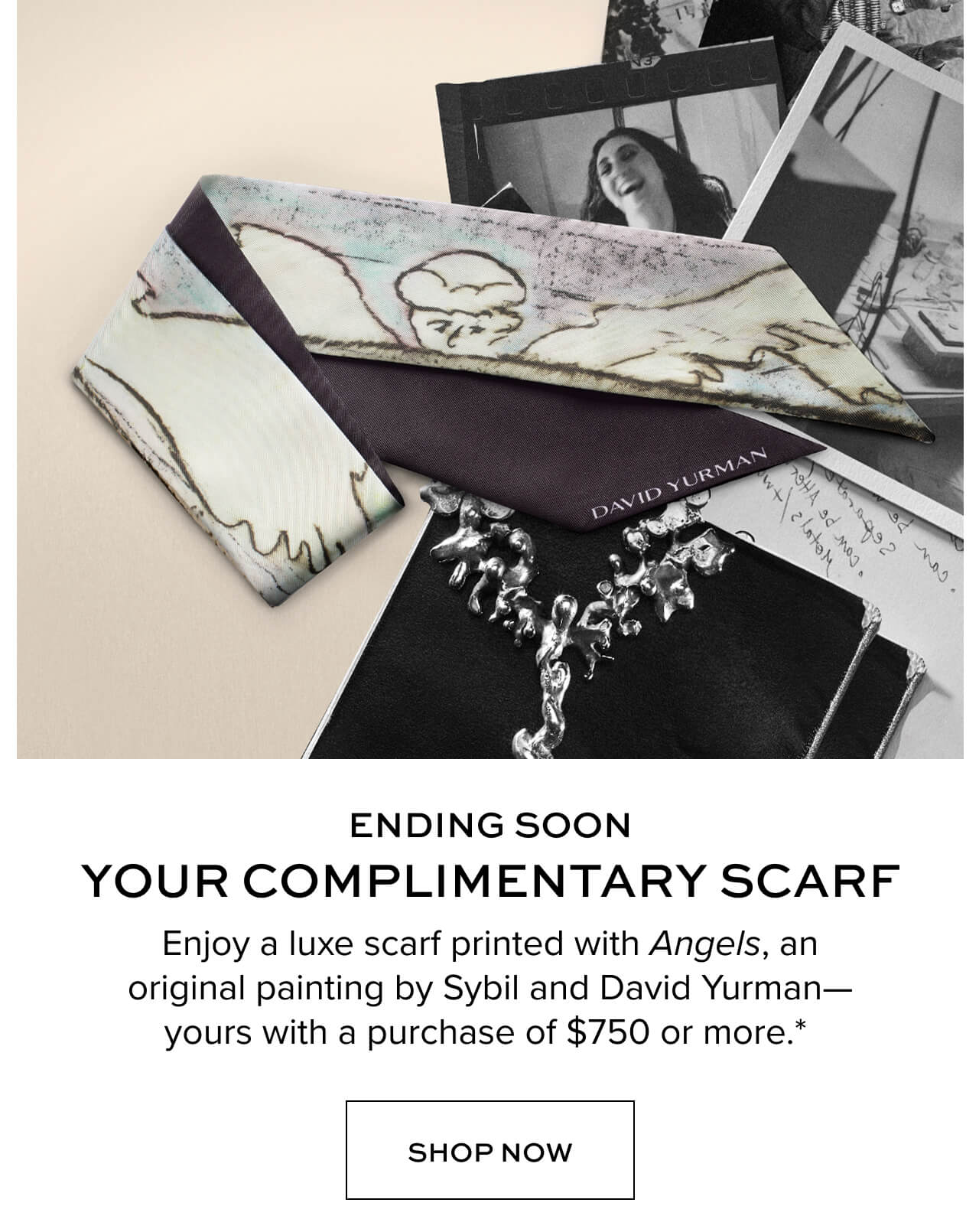 Ending Soon - Your Special Gift. Enjoy a luxe scarf printed with Angels, an original painting by Sybil and David Yurman- yours with a purchase of $750 or more.* Angels hold special meaning for the Yurman family- embodying hope, possibility, and dreams. Shop Now