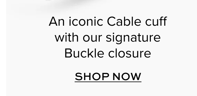 An iconic Cable cuff with our signature Buckle closure