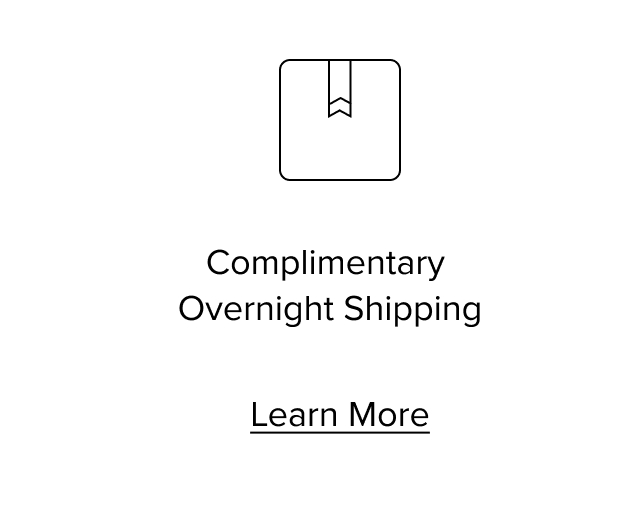 Complimentary Overnight Shipping. Learn More