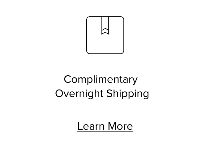 Complimentary Overnight Shipping. Learn More