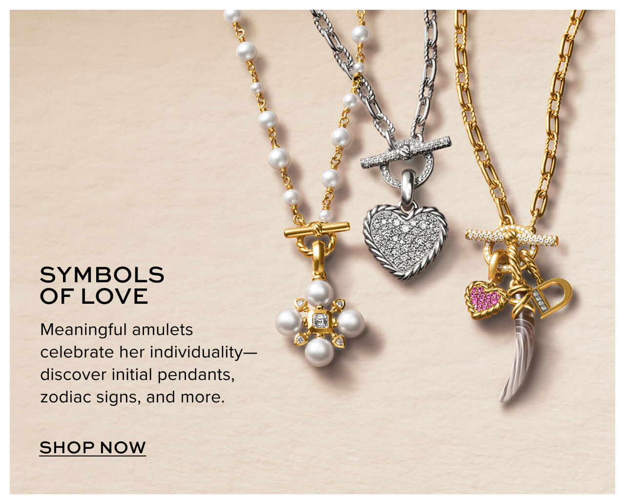 Symbols of Love Meaningful amulets celebrate her individuality—discover initial pendants, zodiac signs, and more.